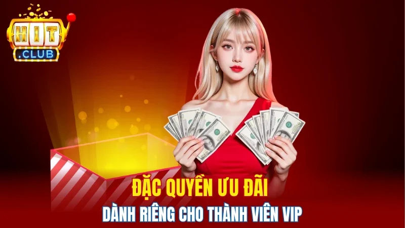 Đặc quyền ưu đãi dành riêng cho thành viên VIP