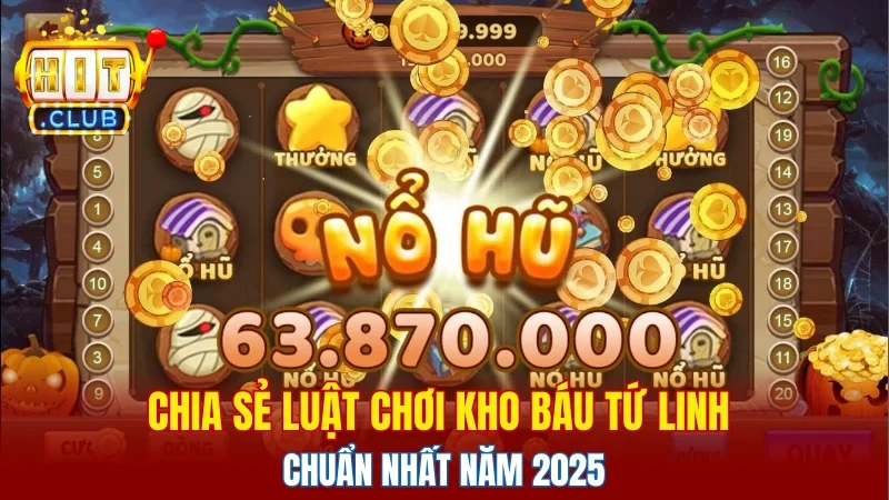Chia sẻ luật chơi kho báu tứ linh chuẩn nhất năm 2025